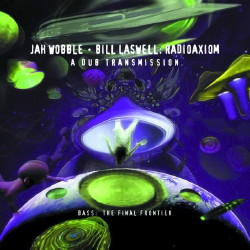 Bill Laswell-Jah-Wobble-Radioaxiom-A-Dub-Transmission-2001.jpeg